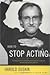 How to Stop Acting 1st (first) edition Text Only