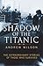 Shadow of the Titanic by Andrew Wilson (2011-10-27)