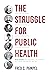 The Struggle for Public Health by Fred C. Pampel