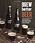 Brew Better Beer: Learn (and Break) the Rules for Making Ipas, Sours, Pilsners, Stouts, and More by Emma Christensen (14-May-2015) Hardcover