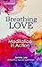 Breathing Love: Meditation in Action
