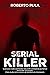 Serial Killer: Quali sono i tratti caratteristici dei profili criminali dei più famosi serial killer del passato. Il loro studio, le loro storie e gli aneddoti più interessanti (Italian Edition)