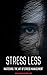 STRESS LESS: Mastering The ...