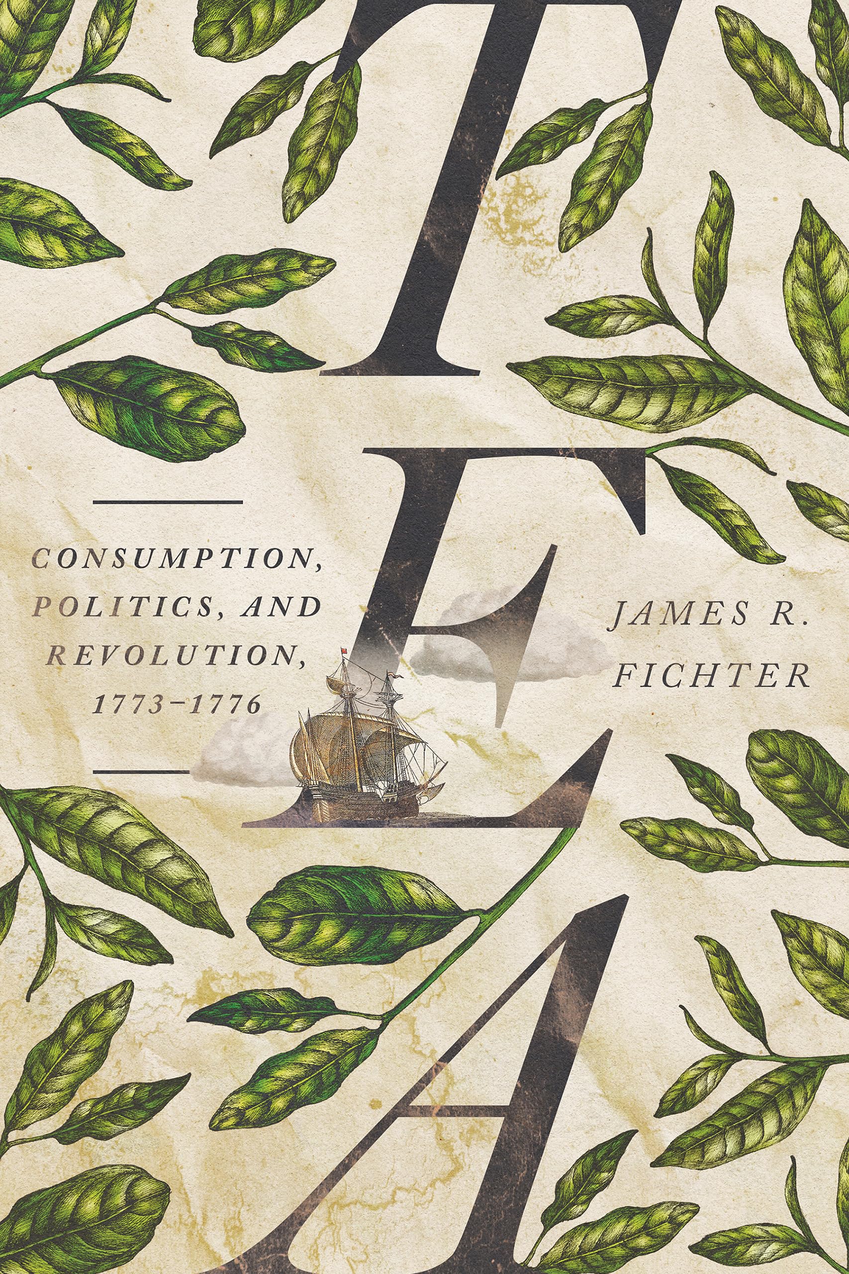 Tea: Consumption, Politics, and Revolution, 1773–1776 (Hardcover)