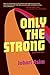 Only the Strong by Jabari Asim (2015-05-12)