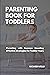 Parenting Book For Toddlers  by Richard  Wells