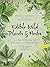 Edible Wild Plants & Herbs: A Compendium of Recipes and Remedies by Pamela Michael (Illustrated, 20 Apr 2015) Paperback