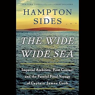 The Wide Wide Sea: Imperial Ambition, First Contact and the Fateful Final Voyage of Captain James Cook
