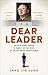 Dear Leader: North Korea's senior propagandist exposes shocking truths behind the regime by Jang Jin-Sung (2015-02-05)