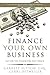 Finance Your Own Business: Get on the Financing Fast Track by Garrett Sutton (2016-01-05)