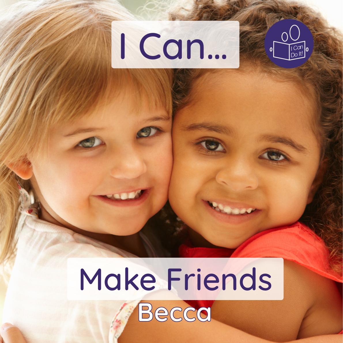 I Can Make Friends: A gentle introduction to social skills and making friends (Becca’s ‘I Can Do It!’ Books)