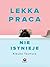 Lekka praca nie istnieje