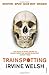 By Irvine Welsh - Trainspotting by Irvine Welsh
