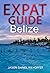 Expat Guide: Belize: The essential guide to becoming an expatriate in Belize