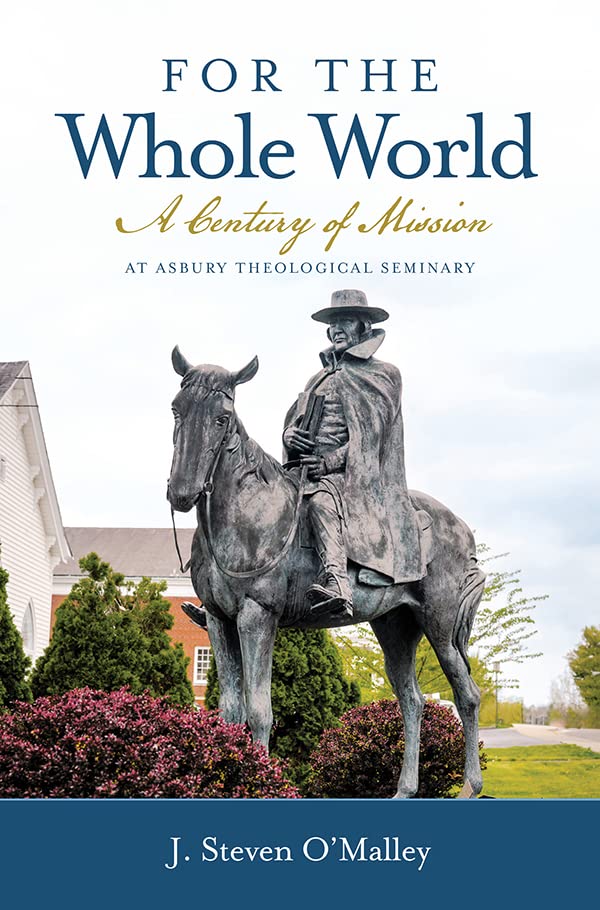 For the Whole World: A Century of Mission at Asbury Theological Seminary (Kindle Edition)