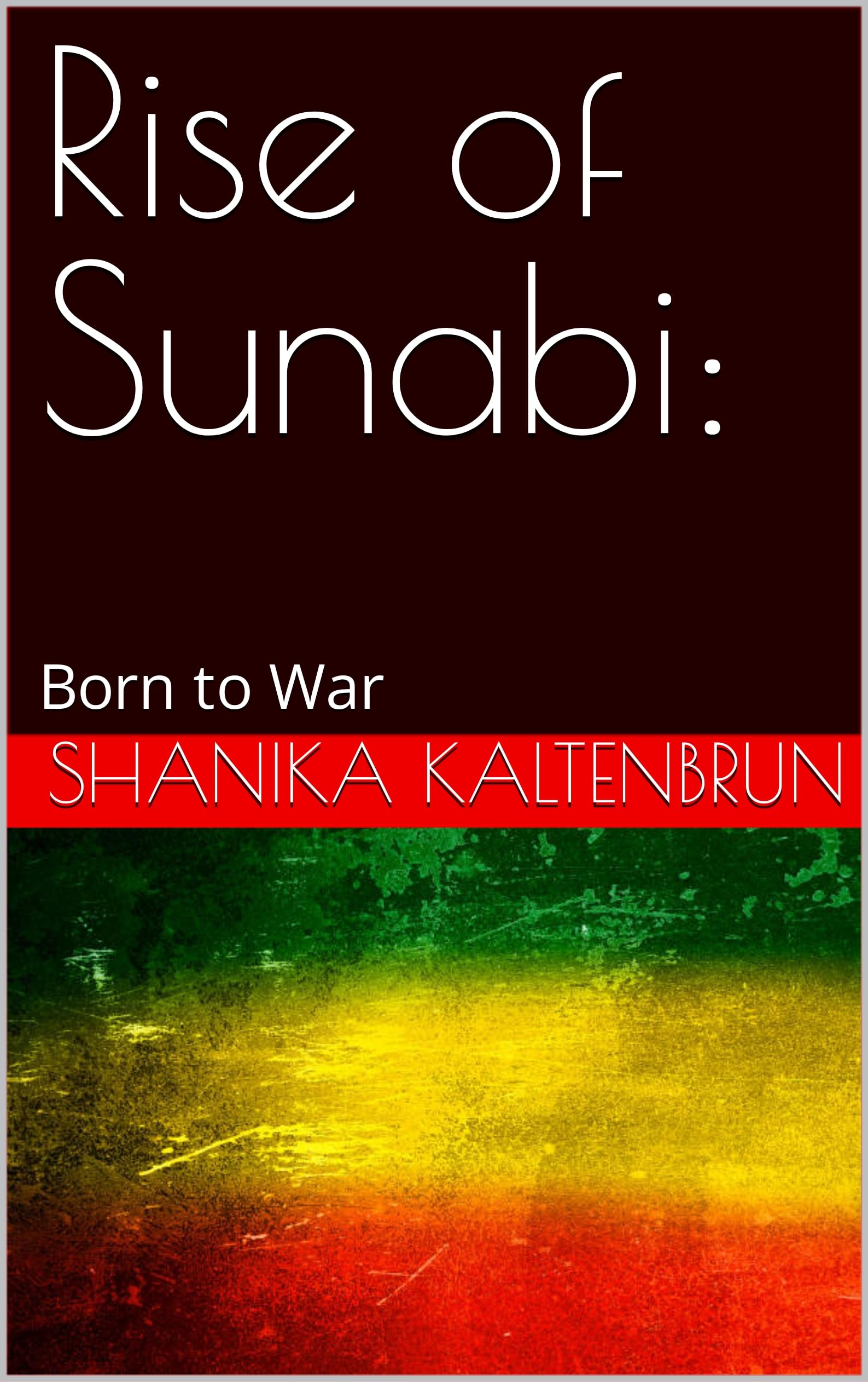 Rise of Sunabi:: Born to War (Kindle Edition)