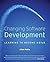 Changing Software Development: Learning to Become Agile by Allan Kelly (2008-02-11)