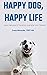 Happy Dog, Happy Life: Basi...