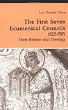 The First Seven Ecumenical Councils: (325-787) Their History and Theology The First Seven Ecumenical Councils: (325-787) Their History and Theology