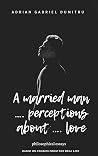 A MARRIED MAN … PERCEPTIONS ABOUT … LOVE: philosophical essays