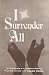 I SURRENDER ALL the Autobiography of a Courageous Missionary