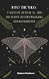 Into the Wild Tales of Survival and Bravery in Unforgiving Environments Into the Wild Tales of Survival and Bravery in Unforgiving Environments