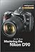 Mastering the Nikon D90 1st (first) edition Text Only