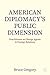 American Diplomacy’s Public Dimension: Practitioners as Change Agents in Foreign Relations (Palgrave Macmillan Series in Global Public Diplomacy)