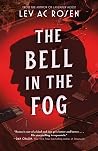 The Bell in the Fog by Lev A.C. Rosen