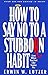 How to Say No to a Stubborn Habit Paperback – August 8, 1994