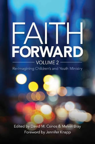 Faith Forward: Volume 2: Re-Imagining Children and Youth Ministry by Dave M. Csinos (Editor), Melvin Bray (Editor) (1-Jun-2015) Paperback