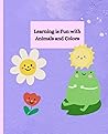 Learning is fun: With animals and colors