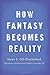 How Fantasy Becomes Reality: Information and Entertainment Media in Everyday Life, Revised and Expanded by Karen E. Dill-Shackleford (2016-01-28)