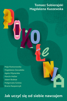 Pokolenia. Jak uczyć się od siebie nawzajem