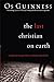 The Last Christian on Earth: Uncover the Enemy's Plot to Undermine the Church by Os Guinness (2010-02-18)