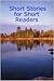 Short Stories for Short Readers by Denise Cruz