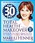 The 30 Day Total Health Makeover: Everything You Need To Do To Change Your Body,