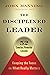 The Disciplined Leader