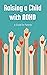Raising a Child with ADHD: ...