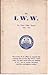 THE I.W.W.: Its First Fifty Years (1905-1955): The History of an Effort to Organize the Working Class.