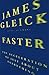 Faster: The Acceleration of Just About Everything