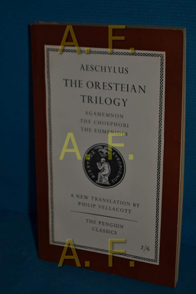 The Oresteian Trilogy: Agamemnon; The Choephori; The Eumenides