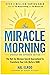 The Miracle Morning (Updated and Expanded Edition): The Not-So-Obvious Secret Guaranteed to Transform Your Life (Before 8AM) (Miracle Morning Book Series)