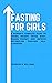 FASTING FOR GIRLS: A Woman'...