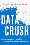 Data Crush: How the Information Tidal Wave is Driving New Business Opportunities by Surdak, Christopher (2014) Hardcover