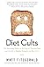 Diet Cults: The Surprising Fallacy at the Core of Nutrition Fads and a Guide to Healthy Eating for the Rest of Us by Matt Fitzgerald (2-Jun-2015) Paperback