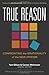 True Reason: Confronting the Irrationality of the New Atheism Paperback February 1, 2014