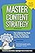 Master Content Strategy: How to Maximize Your Reach and Boost Your Bottom Line Every Time You Hit Publish (Master Content, Second Editions Book 2)