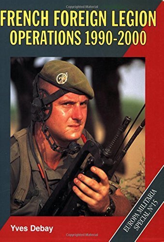 French Foreign Legion Operations, 1990-2000 (Europa Militaria Special) by Yves Debay (2000-07-24)