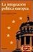 La integracion politica europea / European Political Integration (Europa Quince) (Spanish Edition)
